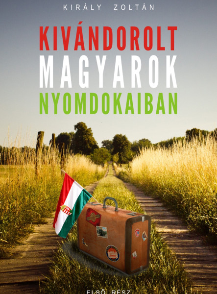 Kivándorolt magyarok nyomdokaiban (ekönyv)