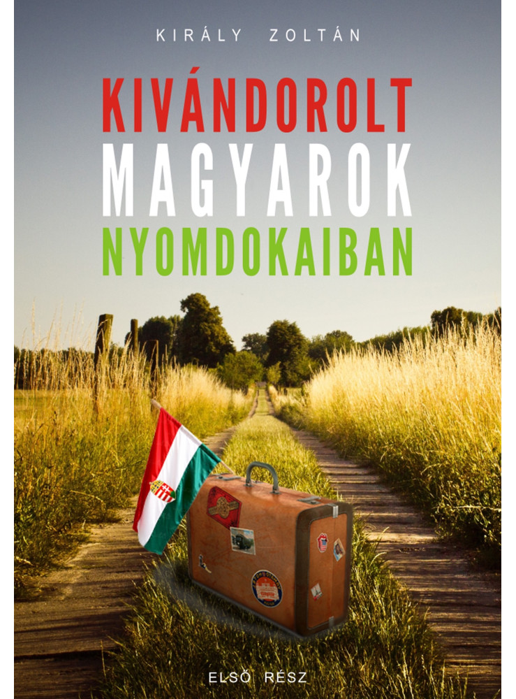 Kivándorolt magyarok nyomdokaiban (ekönyv) Kivándorolt magyarok nyomdokaiban (ekönyv)