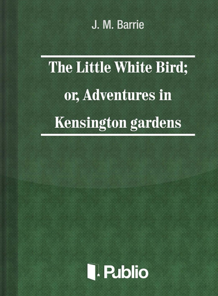 The Little White Bird; or adventures in Kensington gardens (ekönyv)