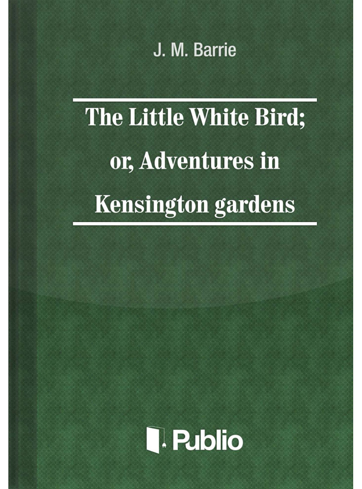 The Little White Bird; or adventures in Kensington gardens (ekönyv)