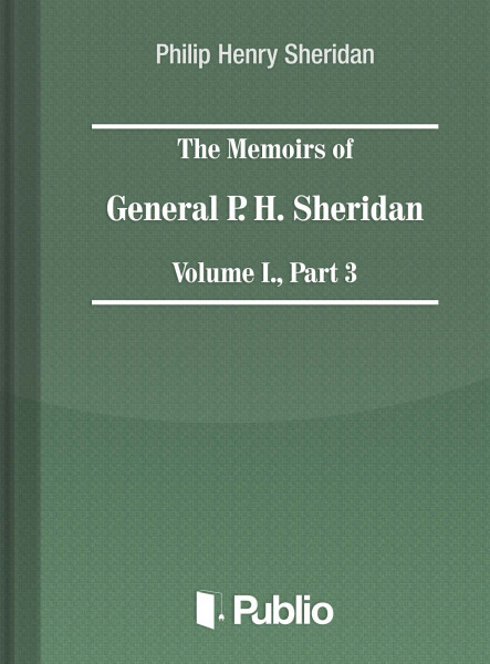 The Memoirs of General P. H. Sheridan, Volume I., Part 3  (ekönyv)