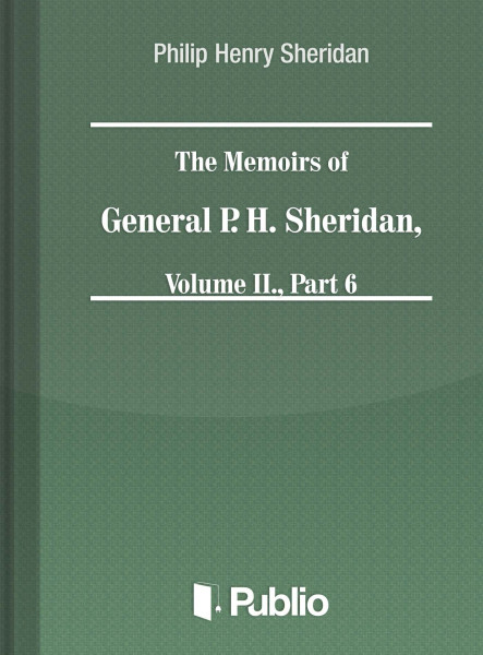 The Memoirs of General P. H. Sheridan, Volume II., Part 6 (ekönyv)