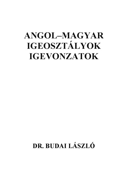 Angol-magyar igeosztályok, igevonzatok Angol-magyar igeosztályok, igevonzatok