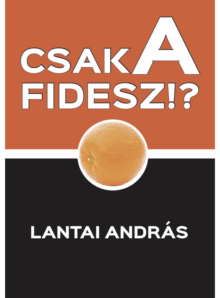 CSAK A FIDESZ!? (ekönyv) CSAK A FIDESZ!? (ekönyv)