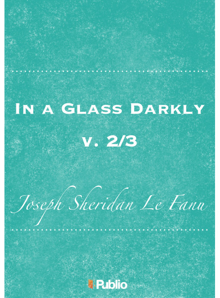 In a Glass Darkly, v. 2/3 In a Glass Darkly, v. 2/3
