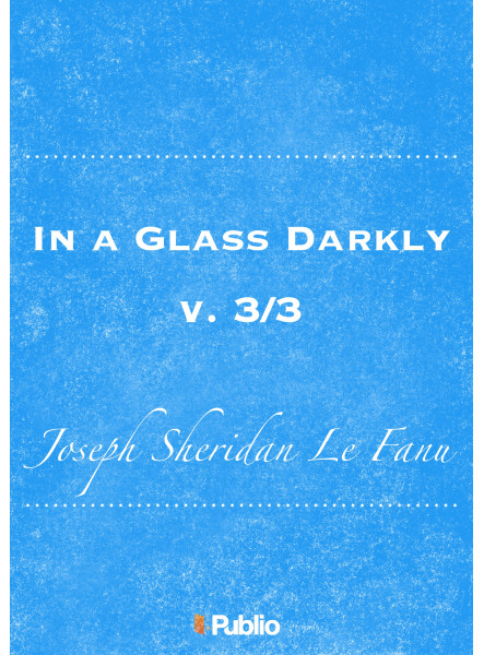 In a Glass Darkly, v. 3/3 In a Glass Darkly, v. 3/3