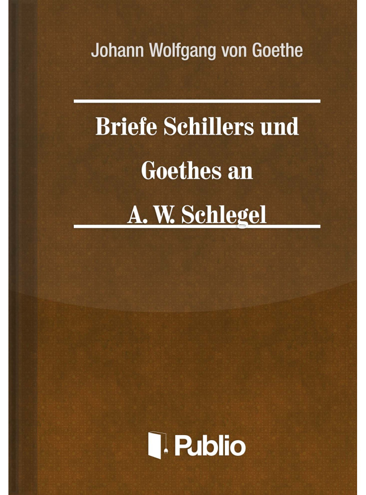 Briefe Schillers und Goethes an A. W. Schlegel (ekönyv) Briefe Schillers und Goethes an A. W. Schlegel (ekönyv)