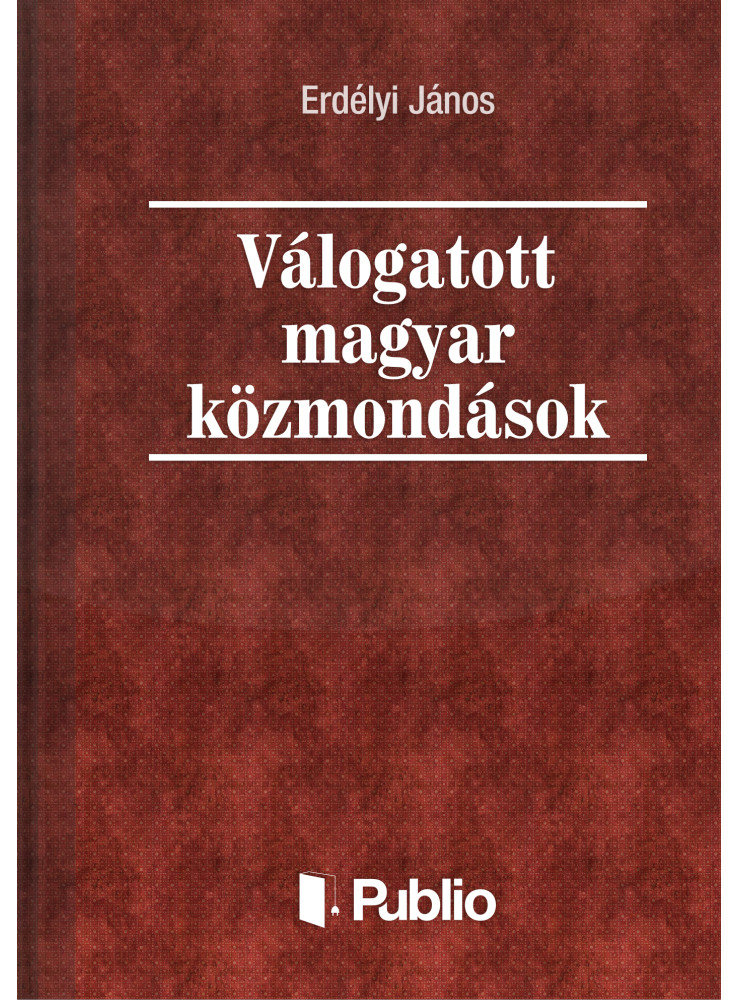 Válogatott magyar közmondások (ekönyv) Válogatott magyar közmondások (ekönyv)