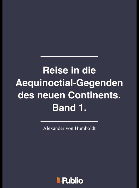 Reise in die Aequinoctial-Gegenden des neuen Continents. Band 1. (ekönyv)