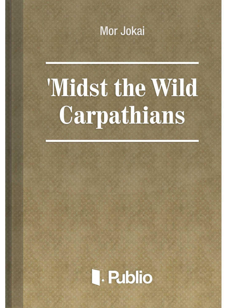 MIDST THE WILD CARPATHIANS (ekönyv) MIDST THE WILD CARPATHIANS (ekönyv)