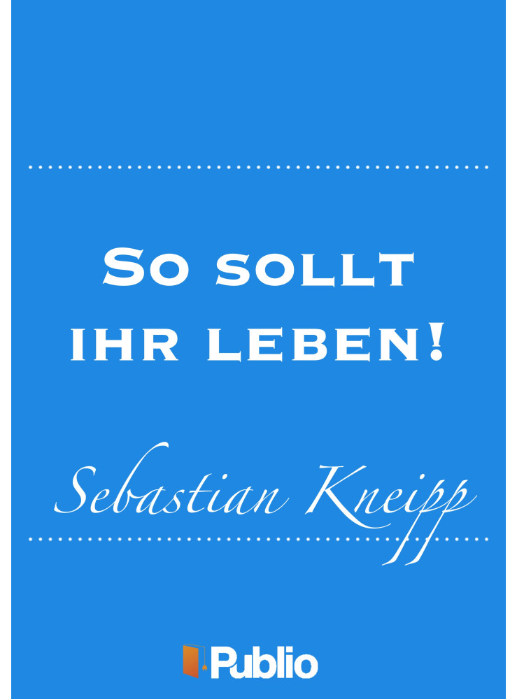 So sollt ihr leben! Winke und Rathschläge für Gesunde und Kranke... (ekönyv) So sollt ihr leben! Winke und Rathschläge für Gesunde und Kranke... (ekönyv)