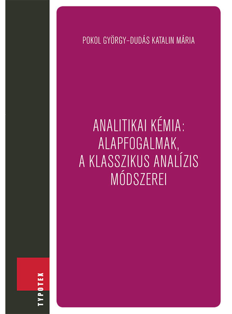 Analitikai kémia: alapfogalmak, a klasszikus analízis módszerei (ekönyv) Analitikai kémia: alapfogalmak, a klasszikus analízis módszerei (ekönyv)