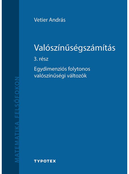 VALÓSZÍNŰSÉGSZÁMÍTÁS 3. RÉSZ - EGYDIMENZIÓS FOLYTONOS VALÓSZÍNŰSÉGI VÁLTOZÓK