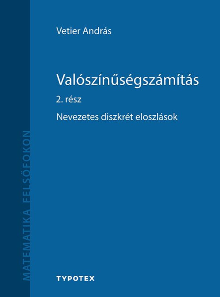 VALÓSZÍNŰSÉGSZÁMÍTÁS 2. RÉSZ - NEVEZETES DISZKRÉT ELOSZLÁSOK