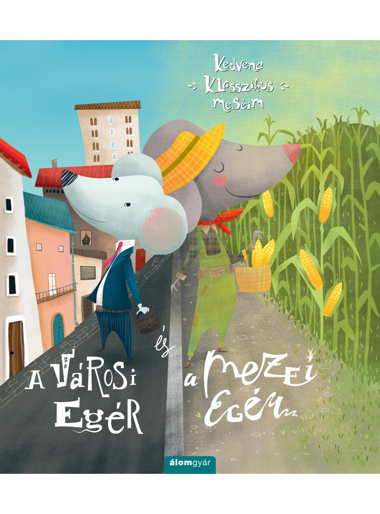 A VÁROSI EGÉR ÉS A MEZEI EGÉR - KEDVENC KLASSZIKUS MESÉIM A VÁROSI EGÉR ÉS A MEZEI EGÉR - KEDVENC KLASSZIKUS MESÉIM
