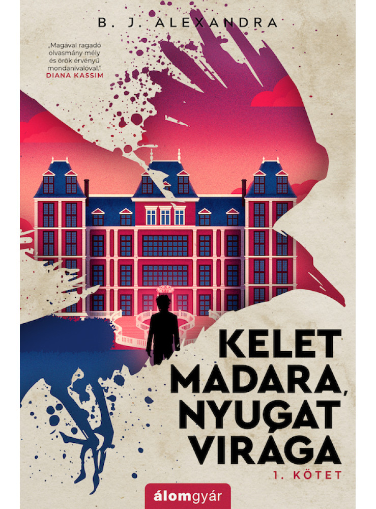KELET MADARA, NYUGAT VIRÁGA - 1. KÖTET KELET MADARA, NYUGAT VIRÁGA - 1. KÖTET