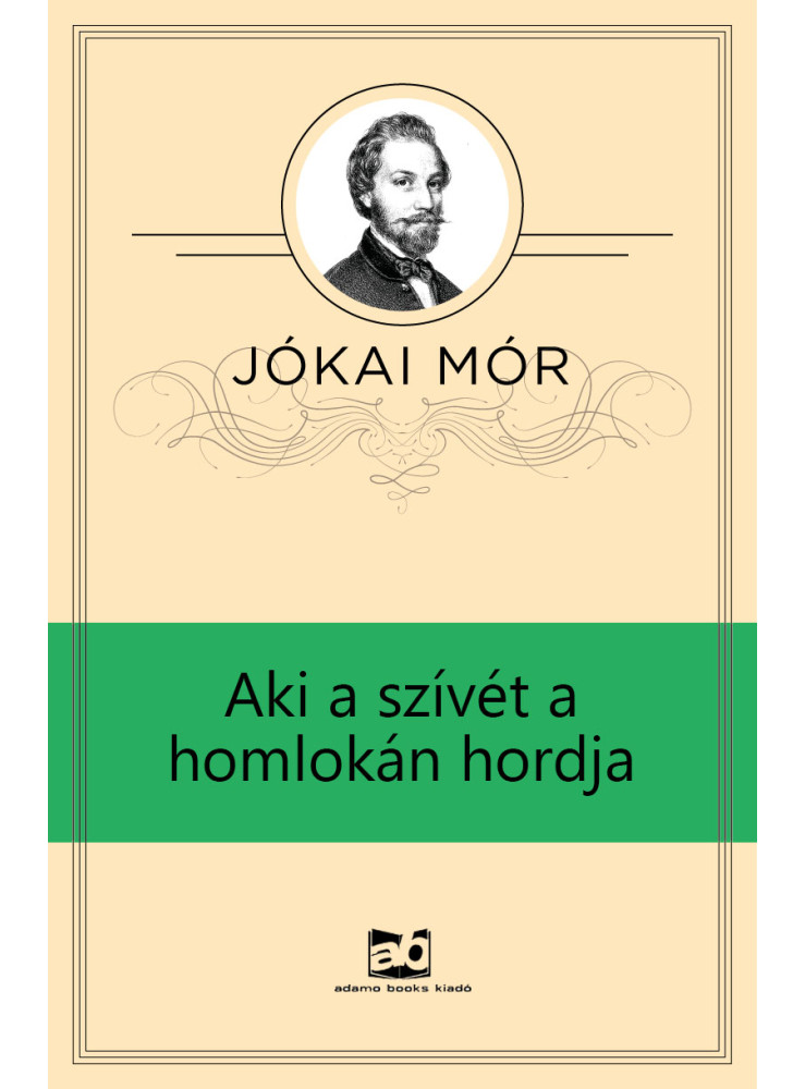 Aki a szívét a homlokán hordja (ekönyv) Aki a szívét a homlokán hordja (ekönyv)