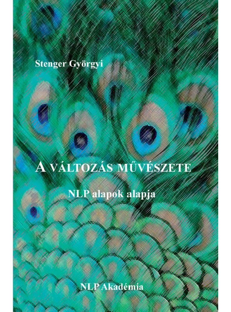 A változás művészete - NLP alapok alapja (ekönyv) A változás művészete - NLP alapok alapja (ekönyv)
