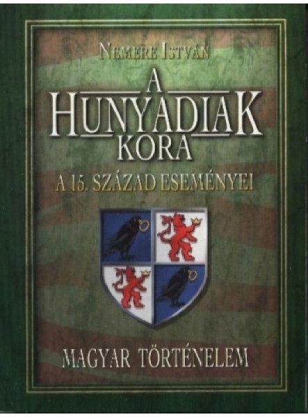 A Hunyadiak kora. A 15-ik század eseményei 