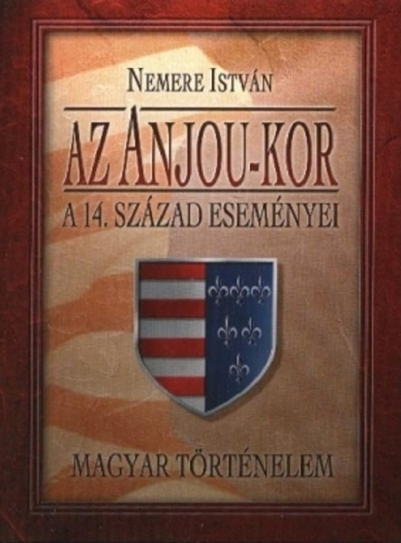 Az Anjou-kor. A 14-ik század eseményei  (ekönyv)