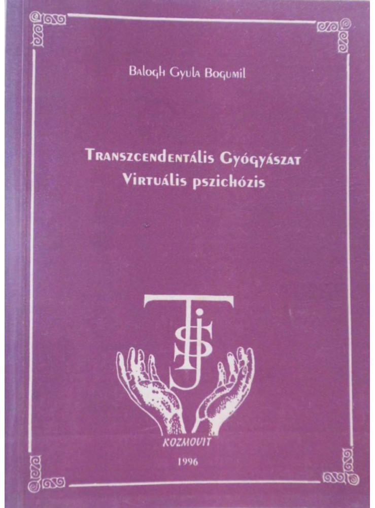 Transzcendentális gyógyászat virtuális pszichózis (ekönyv) Transzcendentális gyógyászat virtuális pszichózis (ekönyv)