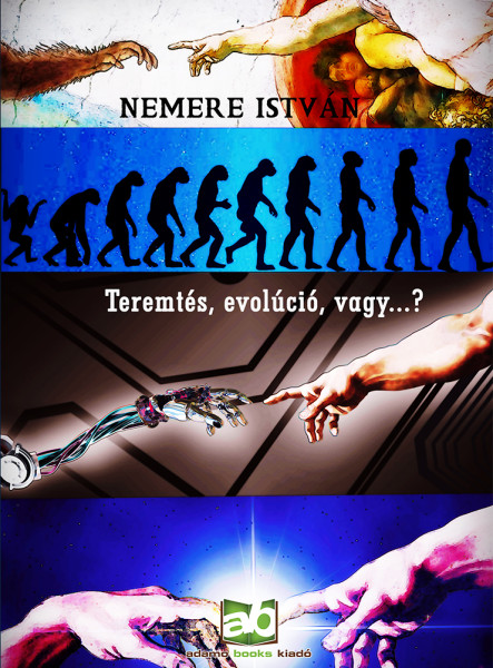 Teremtés, evolúció, vagy...? - Elméletek, csalások, tévedések, és… (ekönyv)