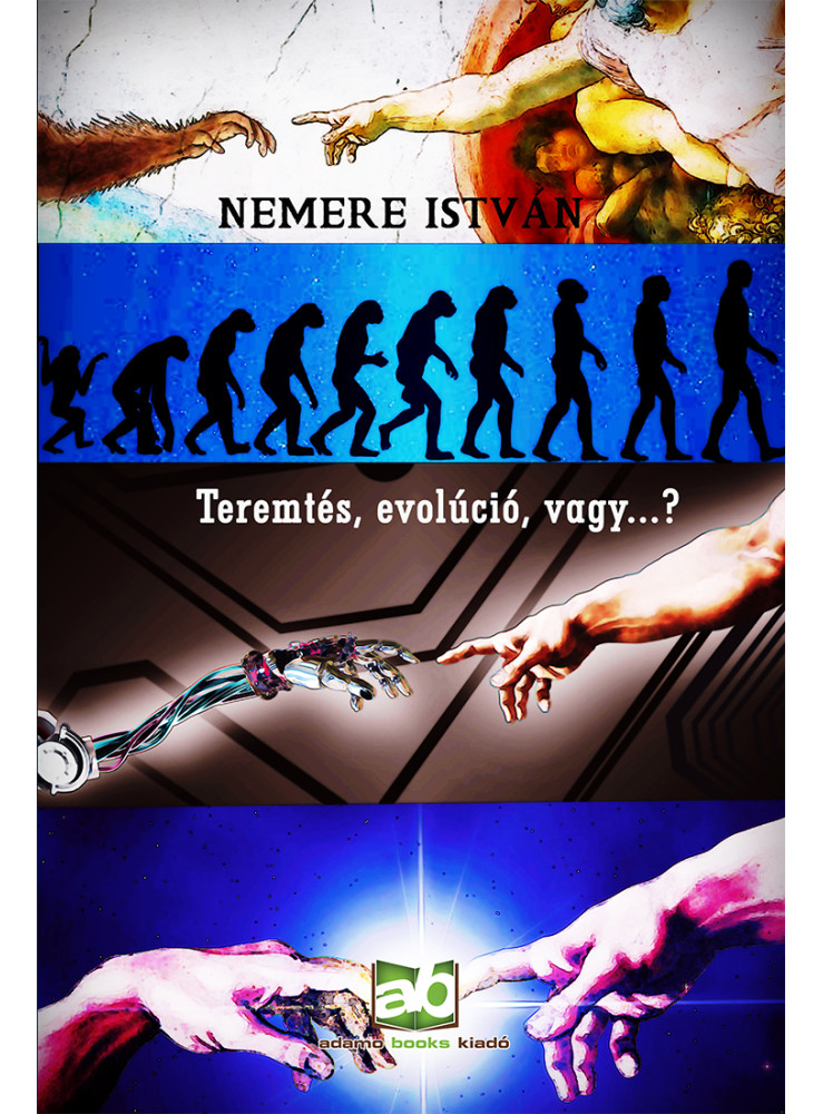 Teremtés, evolúció, vagy...? - Elméletek, csalások, tévedések, és… (ekönyv)