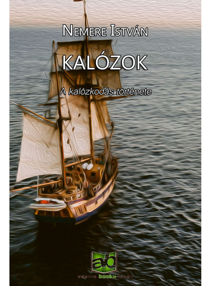 Kalózok - A kalózkodás története (ekönyv) Kalózok - A kalózkodás története (ekönyv)