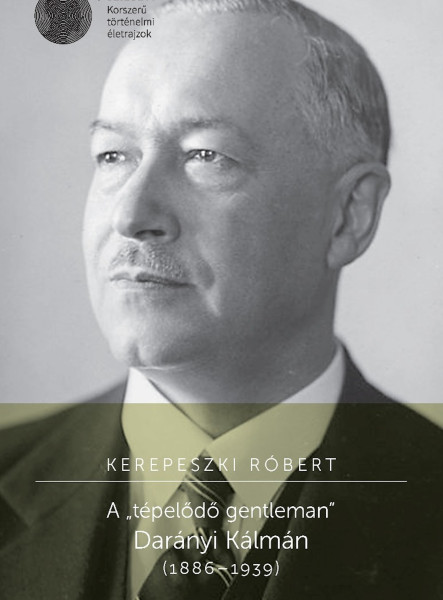 A „tépelődő gentleman” Darányi Kálmán (1886–1939) (ekönyv)