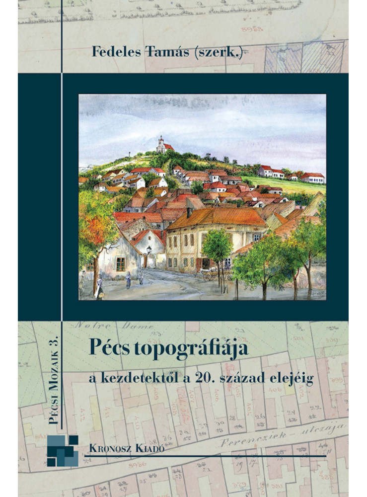 Pécs topográfiája a kezdetektől a 20. század elejéig (ekönyv) Pécs topográfiája a kezdetektől a 20. század elejéig (ekönyv)