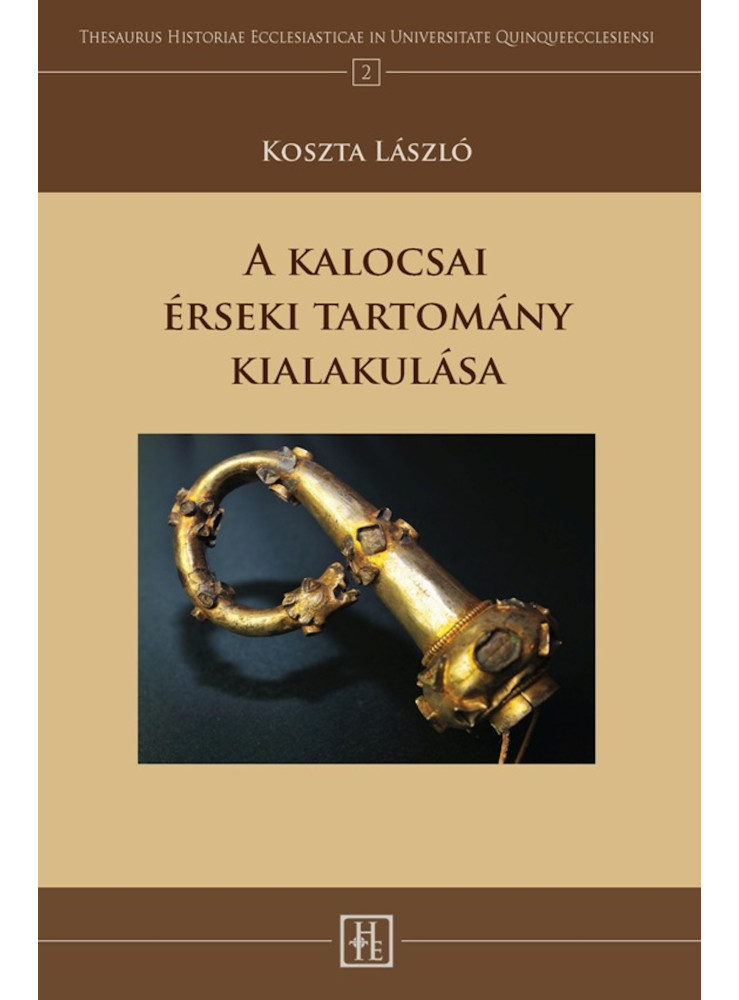 A kalocsai érseki tartomány kialakulása (ekönyv) A kalocsai érseki tartomány kialakulása (ekönyv)