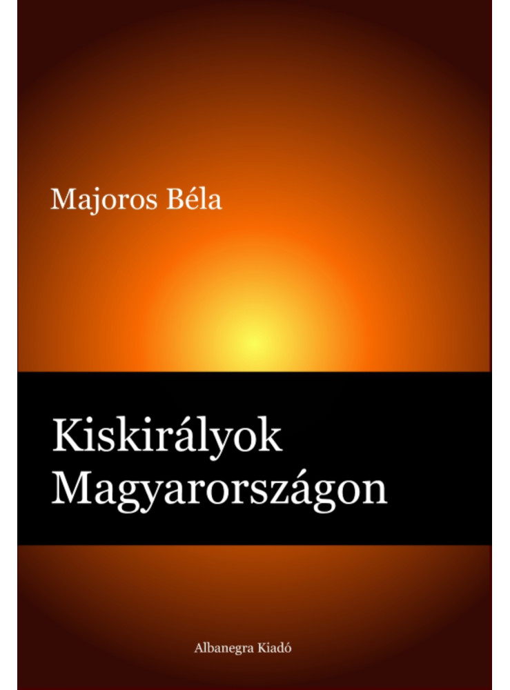 Kiskirályok Magyarországon (ekönyv) Kiskirályok Magyarországon (ekönyv)