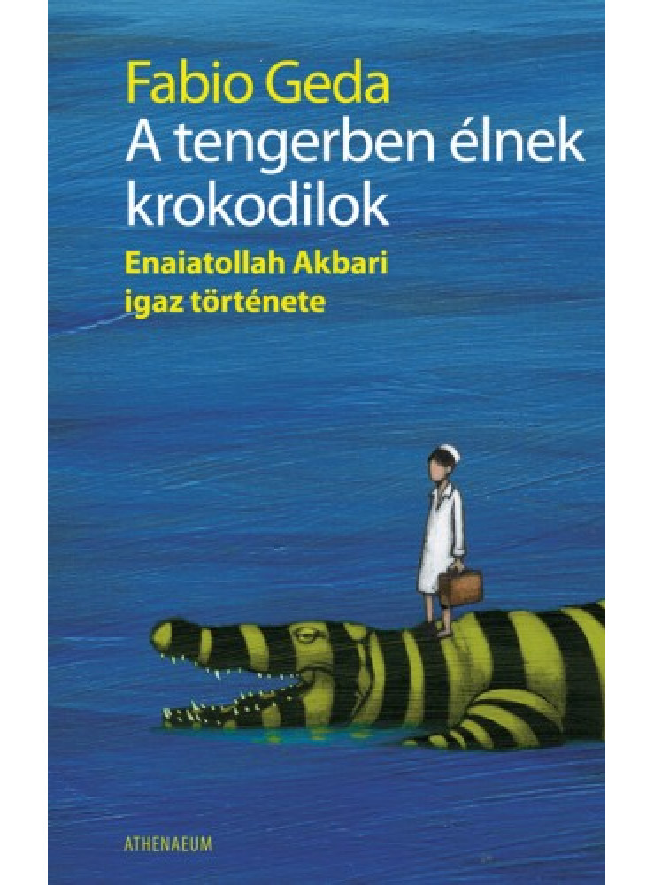 A tengerben élnek krokodilok - Enaiatollah Akbari igaz története (ekönyv) A tengerben élnek krokodilok - Enaiatollah Akbari igaz története (ekönyv)