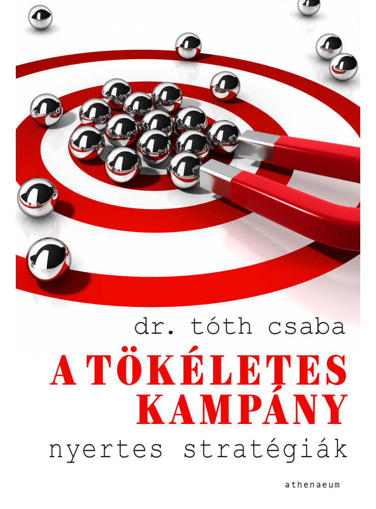 A tökéletes kampány - Nyertes stratégiák (ekönyv) A tökéletes kampány - Nyertes stratégiák (ekönyv)
