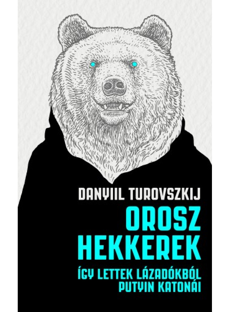 Orosz hekkerek - Így lettek lázadókból Putyin katonái (ekönyv) Orosz hekkerek - Így lettek lázadókból Putyin katonái (ekönyv)