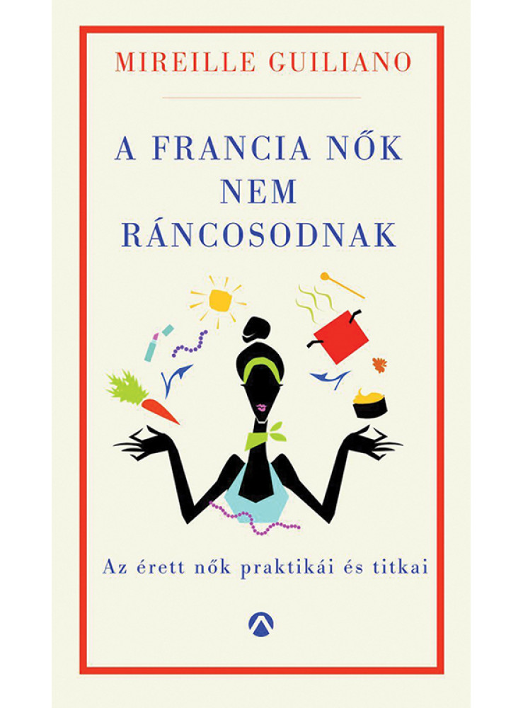 A francia nők nem ráncosodnak (ekönyv) A francia nők nem ráncosodnak (ekönyv)