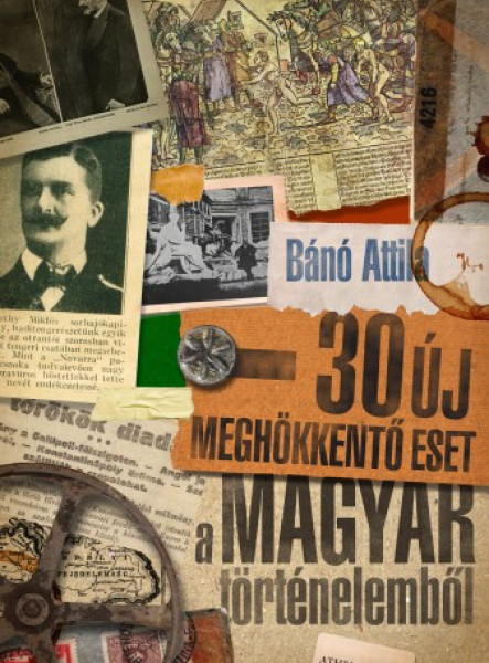30 új meghökkentő eset a magyar történelemből (ekönyv)