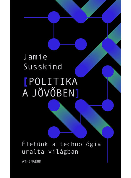 Politika a jövőben - Életünk a technológia átformálta világban Politika a jövőben - Életünk a technológia átformálta világban