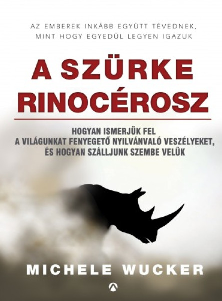 A szürke rinocérosz - Hogyan ismerjük fel a világunkat fenyegető nyilvánvaló veszélyeket, és hogyan szálljunk szembe velük (ekönyv)