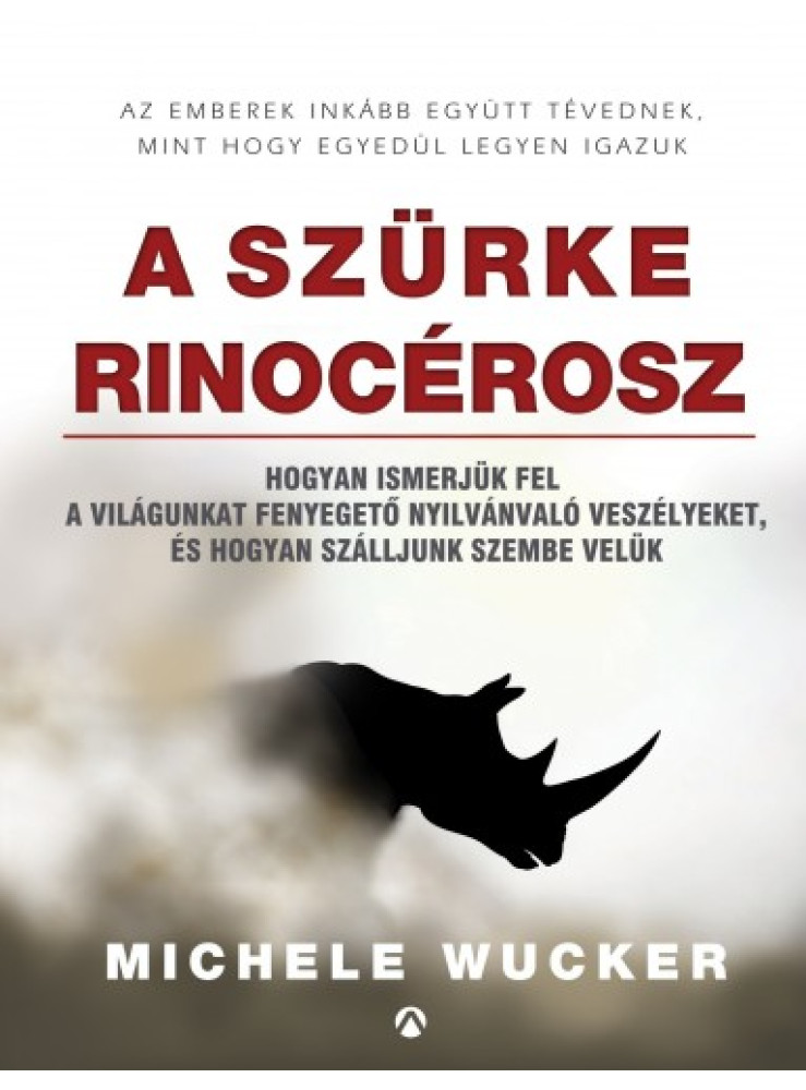 A szürke rinocérosz - Hogyan ismerjük fel a világunkat fenyegető nyilvánvaló veszélyeket, és hogyan szálljunk szembe velük (ekönyv) A szürke rinocérosz - Hogyan ismerjük fel a világunkat fenyegető nyilvánvaló veszélyeket, és hogyan szálljunk szembe velük (ekönyv)