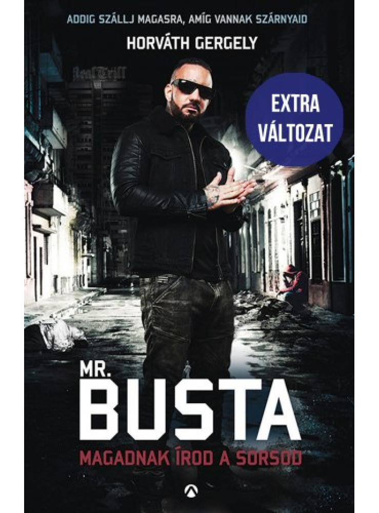 Horváth Gergely Mr. Busta - Magadnak írod a sorsod - Addig szállj magasra, amíg vannak szárnyaid - Extra változat (ekönyv)