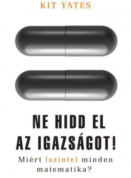Ne hidd el az igazságot! - Miért (szinte) minden matematika? (ekönyv)