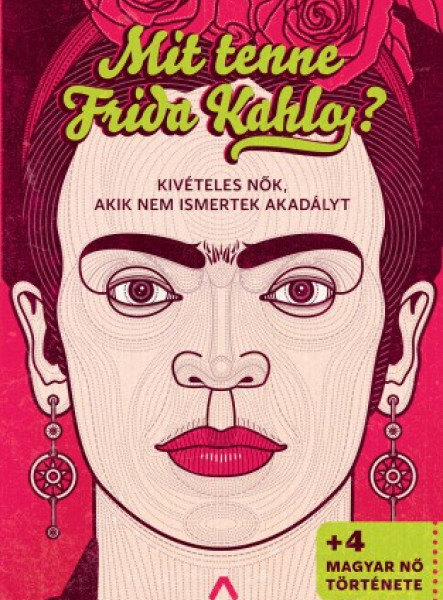 Mit tenne Frida Kahlo? - Kivételes nők, akik nem ismertek akadályt (ekönyv)