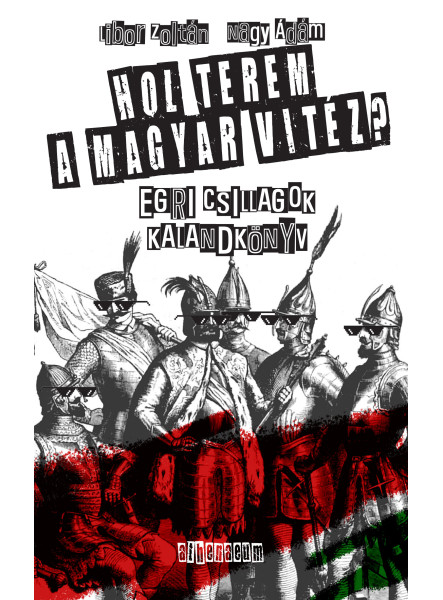 Hol terem a magyar vitéz? - Egri csillagok kalandkönyv Hol terem a magyar vitéz? - Egri csillagok kalandkönyv