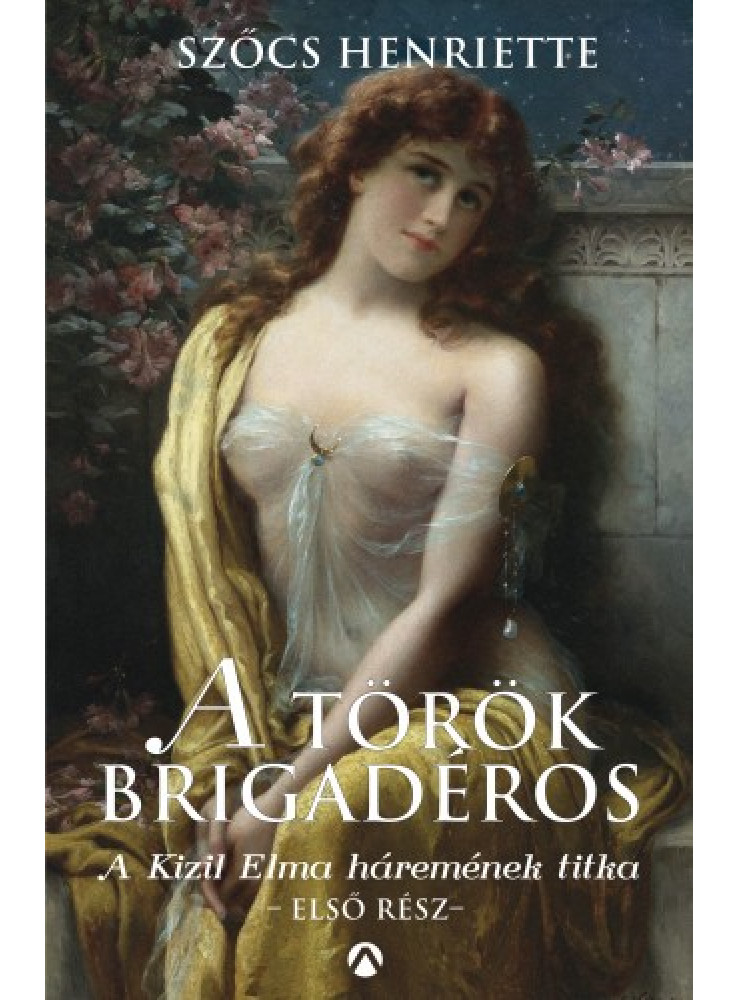 A török brigadéros - A Kizil Elma háremének titka (ekönyv) A török brigadéros - A Kizil Elma háremének titka (ekönyv)