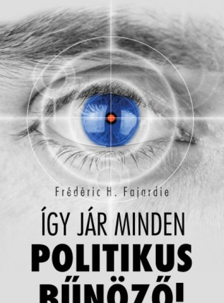 Így jár minden politikus bűnöző! (ekönyv)