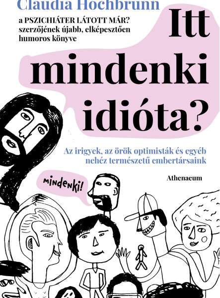 Itt mindenki idióta? - Az irigyek, az örök optimisták és egyéb nehéz természetű embertársaink (ekönyv)