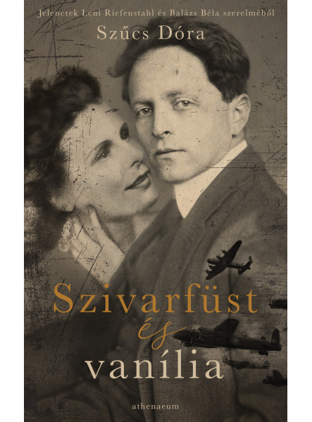 Szivarfüst és vanília - Jelenetek Leni Riefenstahl és Balázs Béla szerelméből (ekönyv)