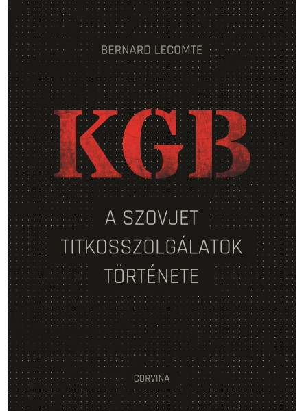 KGB - A szovjet titkosszolgálatok története KGB - A szovjet titkosszolgálatok története