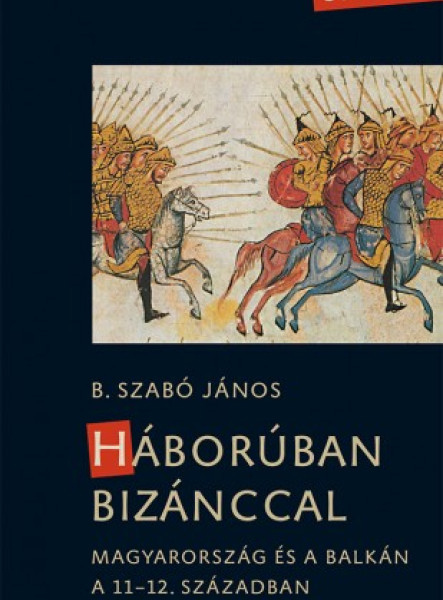 Háborúban Bizánccal - Magyarország és a Balkán a 11-12. században (ekönyv)